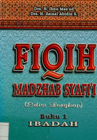 Fiqih Madzhab Syafi'i Edisi Lengkap Buku 1 : Ibadah