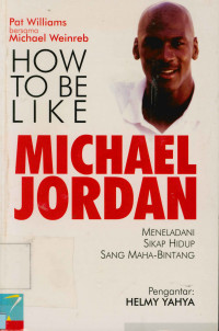 How To Be Like Michael Jordan : Meneladani sikap hidup sang maha bintang