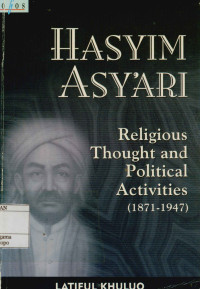 Hasyim Asy'Ari Religious Thought And Political Activities (1871 - 1947)