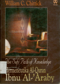 The Sufi Path Of Knowledge; Hermeunetika Al-Qur'an Ibnu Al-'Araby