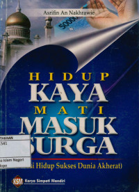 Hidup kaya mati masuk surga : Solusi hidup sukses dunia akhirat