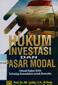 Hukum investasi dan pasar modal : Sebuah kajian kritis terhadap kemudahan untuk berusaha