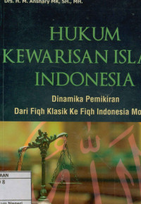 Hukum kewarisan Islam Indonesia : Dinamika pemikiran dari fiqh klasik ke fiqh Indonesia modern