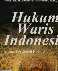 Hukum Waris Indonesia : Dalam Perspektif Islam, Adat, dan BW