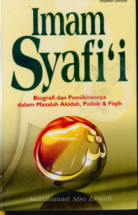 Imam Syafi'i : Biografi dan Pemikirannya dalam Masalah Akidah,Politik Fiqih