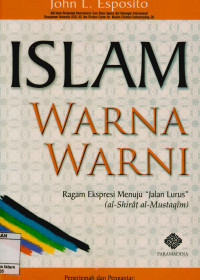 Islam Warna-warni : Ragam ekspresi menujujalan lurus 