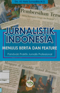 Jurnalistik Indonesia: Menulis berita dan feature panduan praktis jurnalis profesional