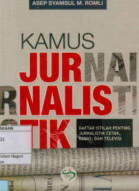 Kamus jurnalistik : Daftar istilah penting jurnalistik cetak, radio, dan televisi