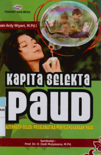 Kapita selekta PAUD : Alternatif-solusi promlematika penyelenggaraan PAUD