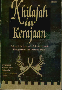 Khilafah dan kerajaan : Evaluasi kritis atas sejarah pemerintahan Islam