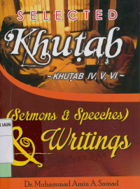 Selected khutab : Khutab 4, 5, 6 (Sermons & speeches) & writings