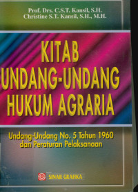 Kitab Undang-Undang Hukum Agraria : Undang-Undang N0.5 Tahun 1960 Dan Peraturan Pelaksanaan