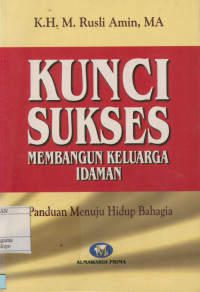 Kunci Sukses Membangun Keluarga Idaman : Panduan menuju hidup bahagia