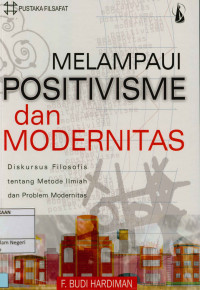 Melampaui positivisme dan modernitas; Dikursus filosofis tentang metode ilmiah dan problem modernitas