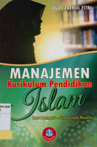 Manajemen kurikulum pendidikan Islam : Dari normatif - filosofis ke praktis