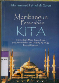 Membangun peradaban KITA : Islam adalah masa depan dunia yang memuliakan dan menjunjung tinggi derajat manusia