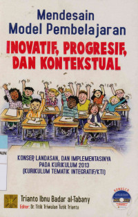 Mendesain model pembelajaran inovatif, progresif, dan kontekstual : Konsep, landasan, dan implementasinya pada kurikulum 2013 (Kurikulum integratif/KTI)