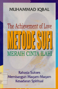 The Achievement Of Love Metode Sufi Meraih Cinta Ilahi : Rahasia sukses membangun maqam-maqam kesadaran spiritual