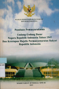 Panduan Pemasyarakatan Undang-Undang Dasar Negara Republik Indonesia Tahun 1945 dan ketetapan Majelis Permusyawaratan Rakyat Republik Indonesia