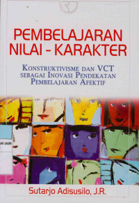 Pembelajaran Nilai Karakter : Konstruktivisme Dan VCT Sebagai Inovasi Pendekatan Pembelajaran Afektif