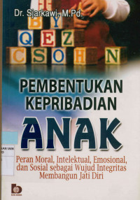 Pembentukan kepribadian anak : Peran moral, intelektual, emosional, dan sosial sebagai wujud integritas membangun jati diri