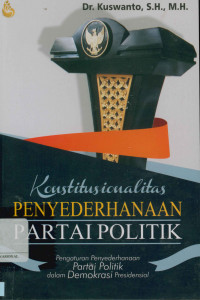 Konstitusionalitas penyederhanaan partai politik Pengaturan penyederhanaan partai politik dalam demokrasi presidensial