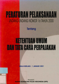 Peraturan Pelaksanaan Undang-Undang Nomor 16 Tahun 2000 : Tentang Ketentuan Umum dan Tata Cara Perpajakan