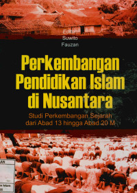 Perkembangan Pendidikan Islam di Nusantara : Studi Perkembangan Sejarah Abad 13 hingga Abad 20 M