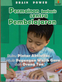 Brain Power permainan berbasis sentra pembelajaran : Untuk anak usia 3 sampai 6 tahun