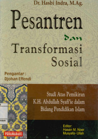 Pesantren dan transformasi sosial : Studi atas pemikiran K.H.Abdullah Syafi'ie dalam bidang pendidikan Islam