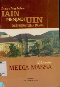 Proses perubahan IAIN menjadi Uin Syarif hidayatullah Jakarta rekaman media massa