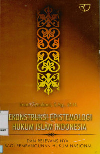 Rekonstruksi Epistemologi Hukum Islam Indonesia : dan relevansinya bagi pembangunan hukum Nasional