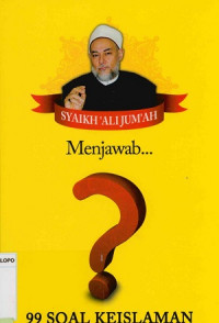 Syaikh'Ali Jum'ah menjawab 99 soal keislaman : Menyorot promlematika fiqih ibadah, fiqih muamalah, hingga fiqih kedokteran dan sains