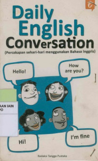 Daily english conversation : Percakapan sehari-hari menggunakan bahasa inggris