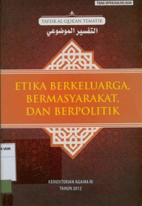 Etika berkeluarga, bermasyarakat, dan berpolitik (Tafsir al-qur'an tematik) Edisi yang disempurnakan