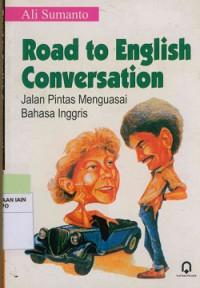 Road to english conversation : Jalan pintas menguasai bahasa Inggris