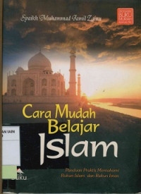 Cara Mudah Belajar Islam : Panduan Praktis Memahami Rukun Islan Dan Rukun Iman