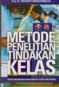 Metode Penelitian Tindakan Kelas : Untuk meningkatkan kinerja guru dan dosen