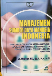 Manajemen sumber daya manusia Indonesia ; Teori, psikologi, hukum ketenagakerjaan,aplikasi dan penelitian; Aplikasi dalam organisasi bisnis,pemerintahan dan pendidikan