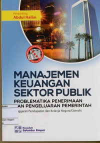 Manajemen keuangan sektor publik : Problematika penerimaan dan pengeluaran pemerintah (Anggaran pendapatan dan belanja Negara/Daerah)