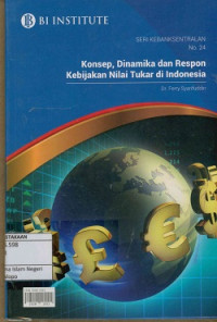 Konsep, dinamika dan respon kebijakan nilai tukar di Indonesia seri kebanksentralan No. 24