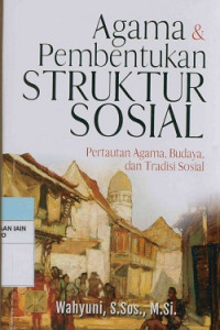 Agama & pembentukan struktur sosial :Pertautan agama, budaya, dan tradisi sosial