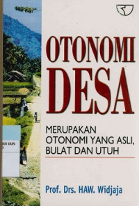 Otonomi Desa : Merupakan Otonomi yang asli, bulat dan utuh