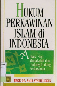 Hukum perkawinan Islam di Indonesia : Antara Fiqh munakahat dan Undang-Undang Perkawinan