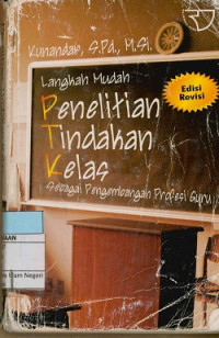 Langkah Mudah Penelitian Tindakan Kelas : Sebagai Pengembangan Profesi Guru