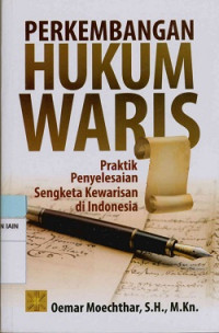 Perkembangan hukum waris : Praktik penyelesaian sengketa kewarisan di Indonesia