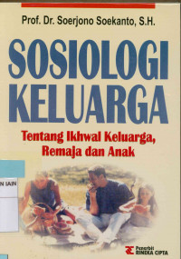 Sosiologi keluarga : Tentang ikhwal keluarga remaja dan anak