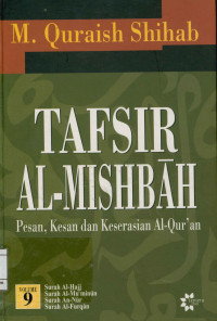 Tafsir Al-Mishbah Vol. 9 : Pesan, Kesan dan Keserasian Al-Qur'an  Surah  Al-Hajj, Surah Al-Mu'minun, Surah An-Nur, Surah Al-Furqan