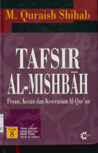 Tafsir Al-Mishbah Vol. 8 : Pesan, Kesan dan Keserasian Al-Qur'an  Surah Al-Kahf, Surah Maryam, Surah Thaha, Surah Al-Anbiya