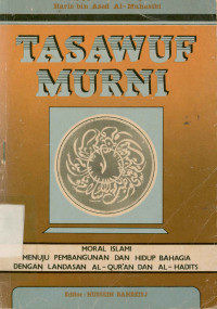 Tasawuf Murni : Moral Islami menuju pembangunan dan hidup bahagia dengan landasan al qur'an dan al hadits